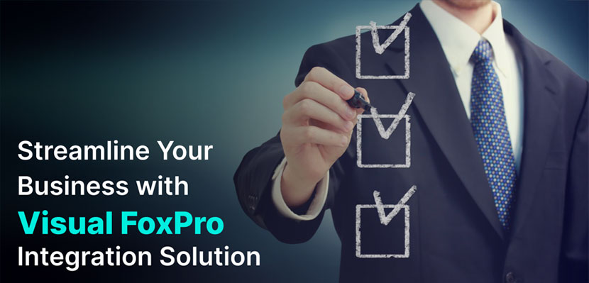 Streamline Your Business with Visual FoxPro Integration Solutions