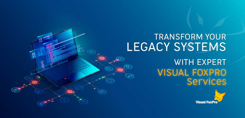 Transform Your Legacy Systems with Visual FoxPro